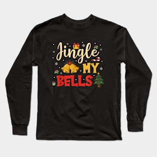 Jingle My Bells Feel The Joy Funny Christmas Couples Long Sleeve T-Shirt